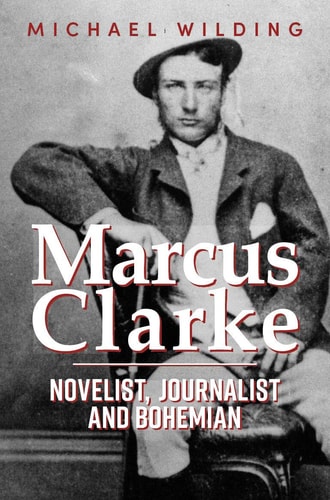 Marcus Clarke Novelist, Journalist and Bohemian