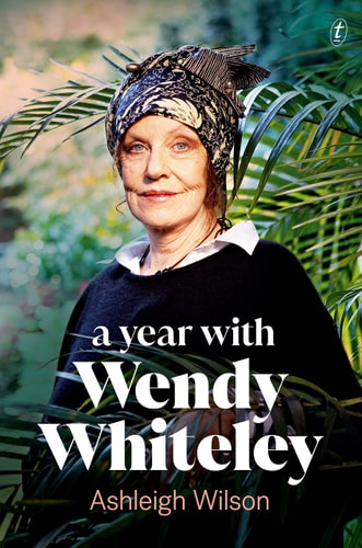 A Year with Wendy Whiteley Conversations About Art, Life and Gardening