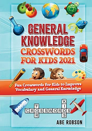 General Knowledge Crosswords for Kids 2021: Fun Crosswords for Kids to Improve Vocabulary and General Knowledge