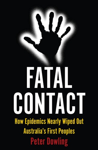 Fatal Contact How Epidemics Nearly Wiped Out Australia's First Peoples