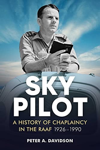 Sky Pilot A History of Chaplaincy in the RAAF 1926-1990