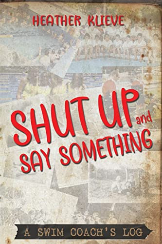 Shut Up and Say Something A Swim Coach's Log