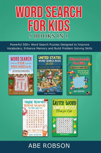 Word Search for Kids: 5 Books in 1 - Powerful 500+ Word Search Puzzles Designed to Improve Vocabulary, Enhance Memory and Build Problem Solving Skills