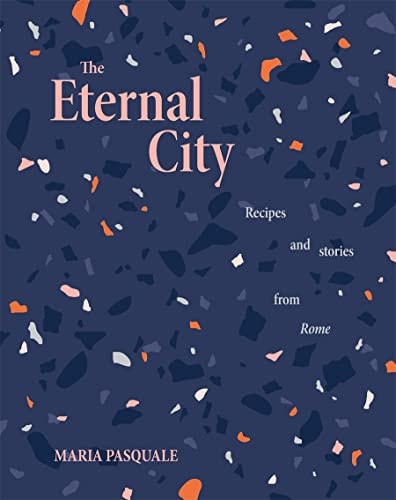 The Eternal City Recipes and stories from Rome
