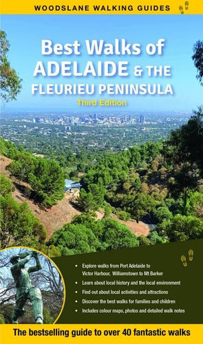 Best Walks of Adelaide and the Fleurieu Peninsula 3/e The Bestselling Guide to Over 40 Fantastic Walks
