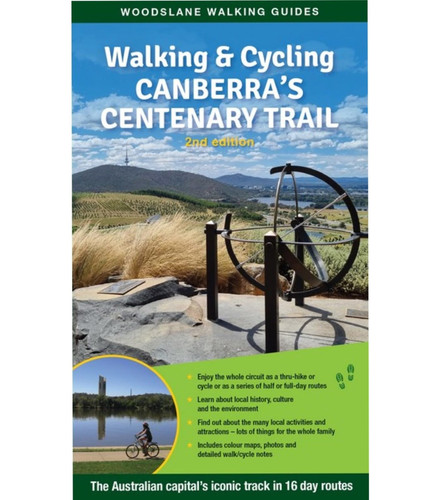 Walking and Cycling Canberra's Centenary Trail 2/e The Australian Capital's Iconic Track in 16 Day Routes
