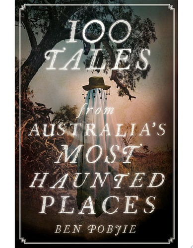 100 Tales from Australia's Most Haunted Places