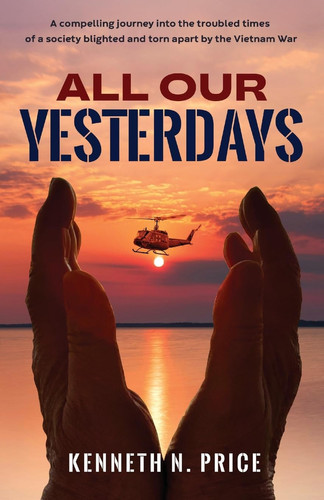 All Our Yesterdays A Compelling Journey Into the Troubled Times of a Society Blighted and Torn Apart by the Vietnam War