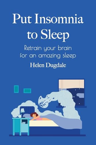 Put Insomnia to Sleep Retrain Your Brain for an Amazing Sleep