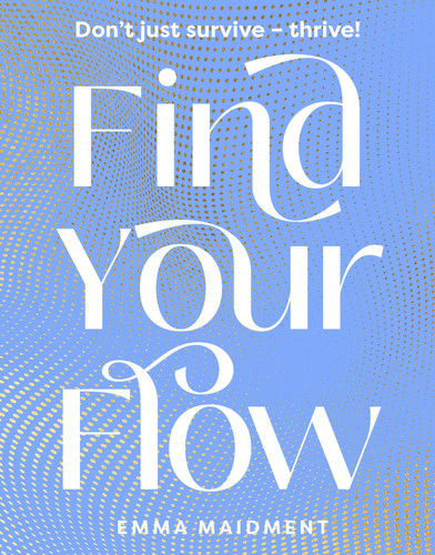 Find Your Flow Don't Just Survive - Thrive!