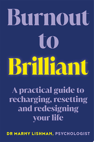 From Burnout to Brilliant A practical guide to recharging, resetting and redesigning your life