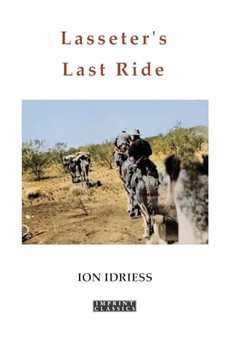 Lasseter's Last Ride An Epic in Central Australian Gold Discovery