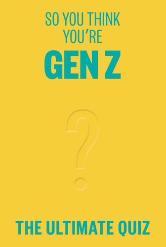 So You Think You’re Gen Z? The ultimate Gen Z quiz