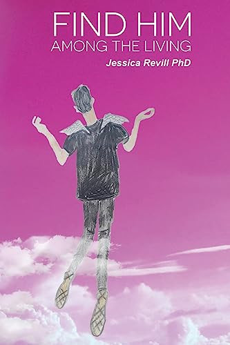 Find Him Among the Living A Memoir of the Loss of My Son, Gregory James Chew