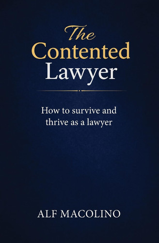 The Contented Lawyer: How to survive and thrive as a lawyer