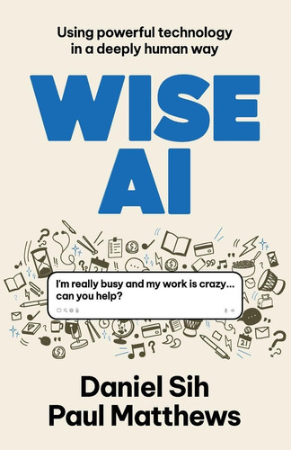 Wise AI: Using powerful technology in a deeply human way