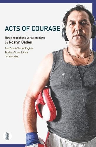 Acts of Courage Three Headphone Verbatim Plays