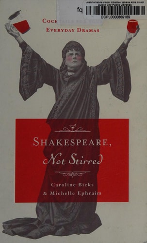 Shakespeare, Not Stirred: Cocktails for Your Everyday Dramas