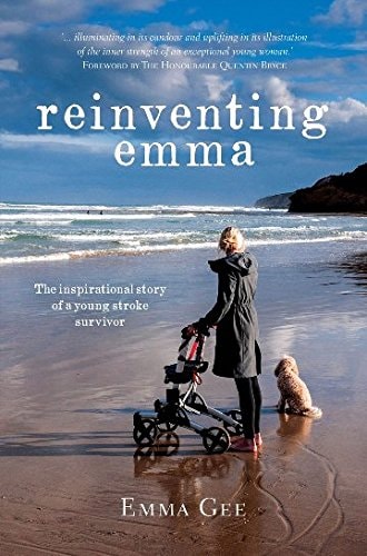 Reinventing Emma The Inspirational Story of a Young Stroke Survivor