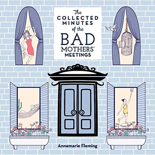 The Collected Minutes of the Bad Mothers' Meetings