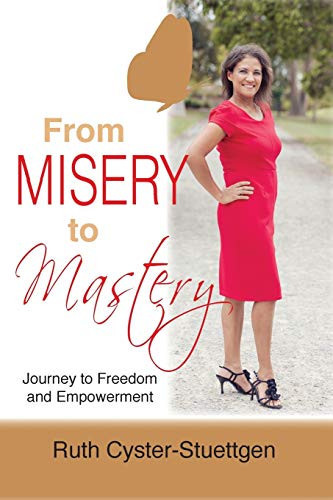 From Misery to Mastery Journey to Freedom and Empowerment