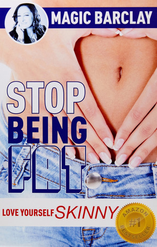 Stop Being FAT: Love Yourself Skinny: A No-Nonsense Method to Achieve Permanent Weight Loss