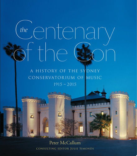 The Centenary of the Con A History of the Sydney Conservatorium of Music 1915 - 2015