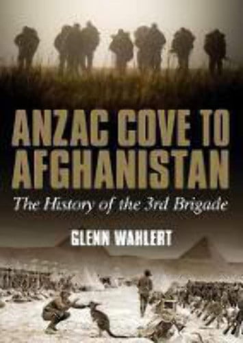Anzac Cove to Afghanistan The History of the 3rd Brigade