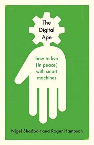 The Digital Ape How to Live (In Peace) with Smart Machines