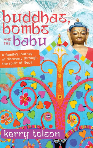 Buddhas, Bombs and the Babu: A Family's Journey of Discovery Through the Spirit of Nepal