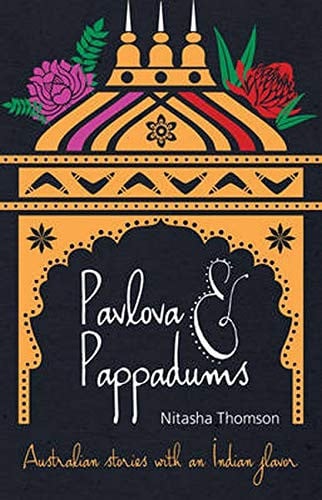 Pavlova and Pappadums Australian Stories with an Indian Flavour