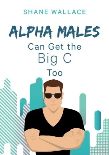 Alpha Males Can Get the Big C Too