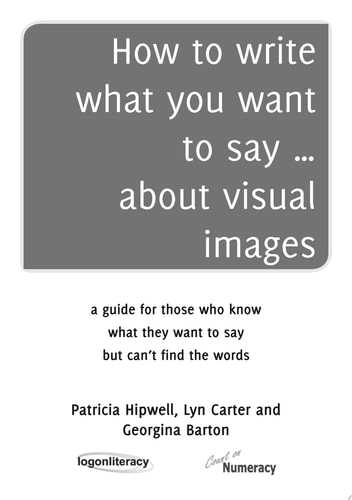 How to write what you want to say ... about visual images A Guide for Those Who Know What They Want to Say but Can’t Find the Words