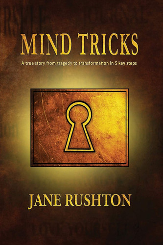 Mind Tricks A True Story from Tragedy to Transformation in 5 Key Steps