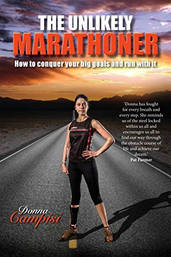 The Unlikely Marathoner How to Conquer Your Big Goals and Run with it