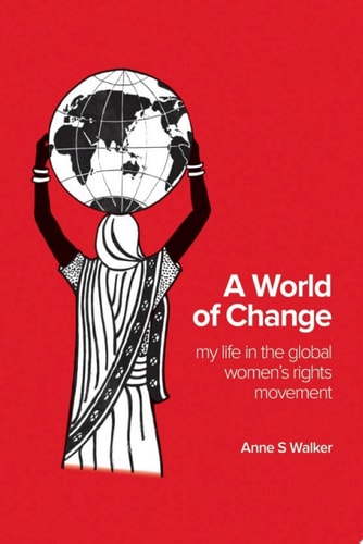 A World of Change My life in the global women’s rights movement