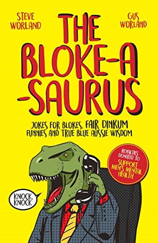 Bloke-a-Saurus Jokes for Blokes, Fair Dinkum Funnies and True Blue Aussie Wisdom