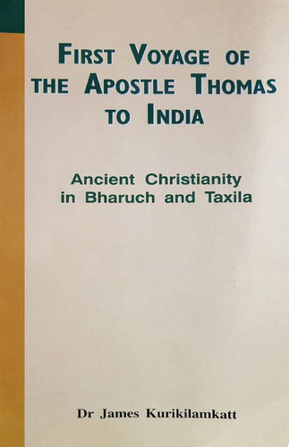 First Voyage of the Apostle Thomas to India Ancient Christianity in Bharuch and Taxila