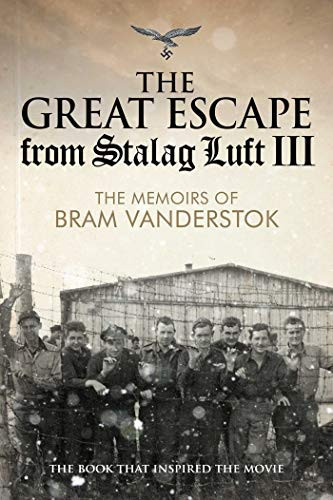 The Great Escape from Stalag Luft III The Memoirs of Bram Vanderstok