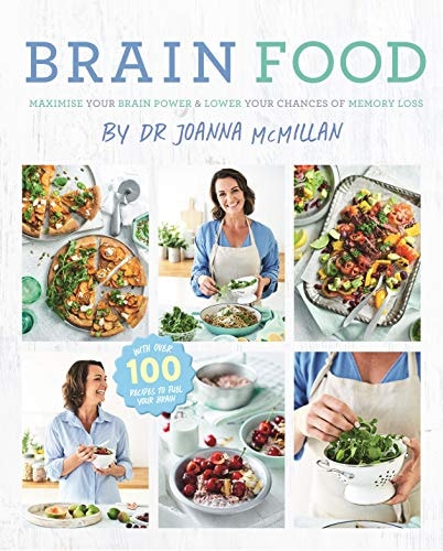 Brain Food by Joanna McMillan Maximise Your Brain Power and Lower YourChance of Memory Loss