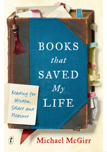 Books that Saved My Life Reading for Wisdom, Solace and Pleasure