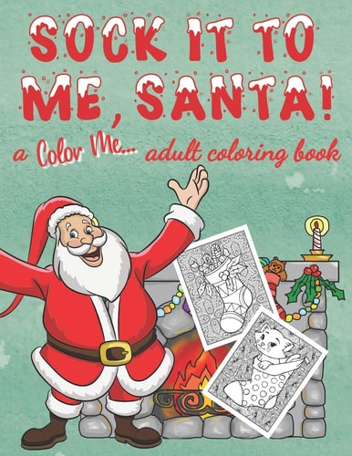 Sock it to Me, Santa! A Coloring Book for Adults