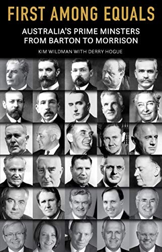 First Among Equals Australia's Prime Ministers from Barton to Morrison
