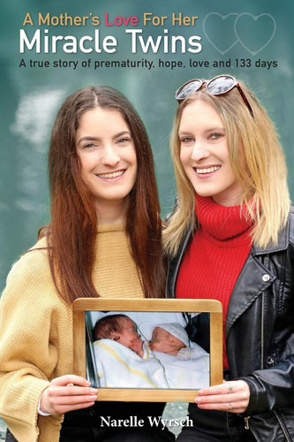 A Mother's Love for Her Miracle Twins A True Story of Prematurity, Hope, Love and 133 Days