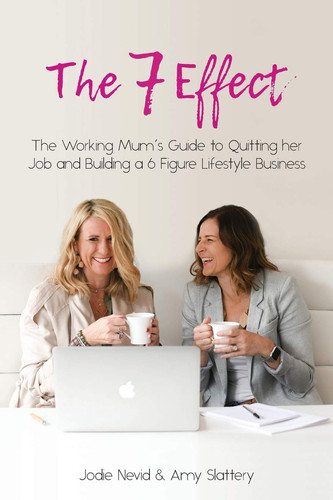 The 7 Effect The Working Mum's Guide to Quitting Her Job and Building a 6 Figure Lifestyle Business