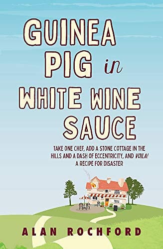 Guinea Pig in White Wine Sauce Take One Chef, a Stone Cottage, a Dash of Eccentricity, and Voila! a Recipe for Disaster