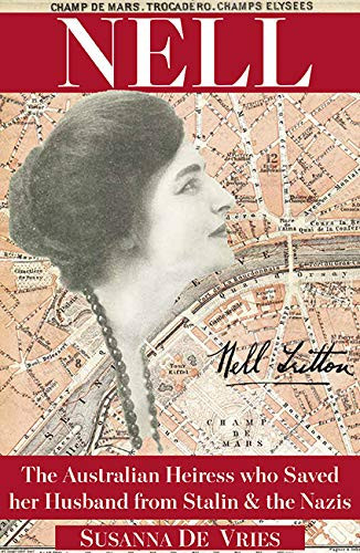 Nell The Australian Heiress who Saved Her Husband from Stalin & the Nazis : a Biography Based on the Lives of Nell Tritton & Alexander Kerensky