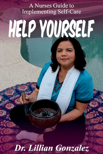 Help Yourself... A Nurse's Guide to Implementing Self-Care
