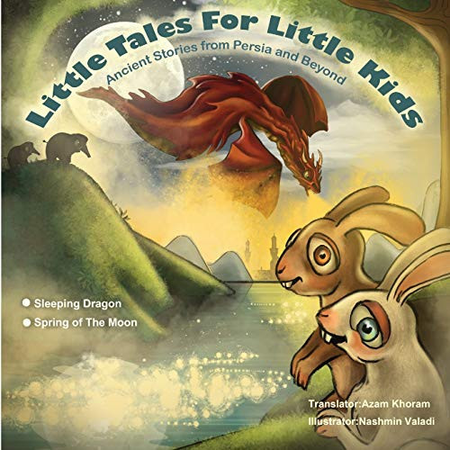 Sleeping Dragon and Spring of the Moon Little Tales for Little Kids: Ancient Stories from Persia and Beyond.