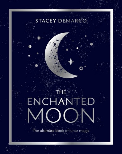 The Enchanted Moon The Ultimate Book of Lunar Magic